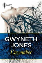 Book cover of Daymaker by Gwyneth Jones