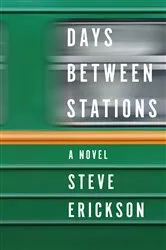 Book cover of Days Between Stations by Steve Erickson