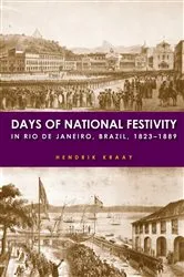 Book cover of Days of National Festivity in Rio de Janeiro, Brazil, 1823–1889 by Hendrik Kraay