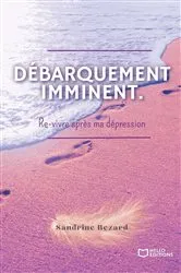 Book cover of Débarquement imminent. Re-vivre après ma dépression by Sandrine Bezard
