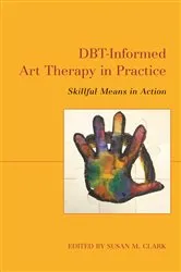 Book cover of DBT-Informed Art Therapy in Practice by Susan M. Clark