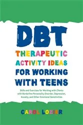 Book cover of DBT Therapeutic Activity Ideas for Working with Teens by Carol Lozier
