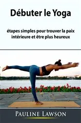 Book cover of Débuter le Yoga by Hiddenstuff Entertainment