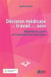 Book cover of Décision médicale et travail du soin by Agathe Camus