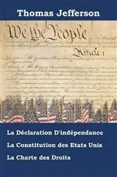 Book cover of Déclaration D'indépendance, Constitution et Charte des Droits des États-Unis d'Amérique by Thomas Jefferson