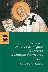 Book cover of Découvrir les Pères de l'Eglise à travers la Liturgie des Heures by Soeur Marie-Ancilla