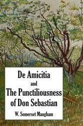Book cover of De Amicitia and The Punctiliousness of Don Sebastian by Unknown