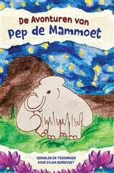 Book cover of De Avonturen van Pep de Mammoet by Sylvia Berrevoet