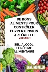 Book cover of De bons Aliments pour Contrôler L'hypertension Artérielle VOLUME 1 by Unknown