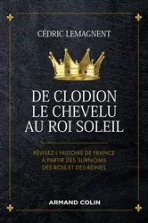 Book cover of De Clodion le Chevelu au Roi Soleil by Cédric Lemagnent