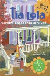 Book cover of De como tia Lola termino empezando otra vez (How Aunt Lola Ended Up Starting Over Spanish Edition) by Julia Alvarez