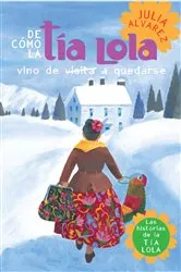 Book cover of De como tia Lola vino (de visita) a quedarse (How Aunt Lola Came to (Visit) StaySpanish Edition) by Julia Alvarez