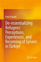 Book cover of De-essentializing Refugees: Perceptions, Experiences, and Becoming of Syrians in Türkiye by Umut Ozkaleli