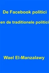 Book cover of De Facebook politici en de traditionele politici. by Wael El-Manzalawy