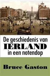 Book cover of De geschiedenis van Ierland in een notendop by Bruce Gaston