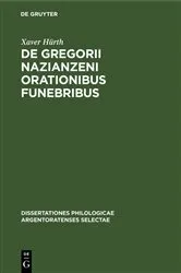 Book cover of De Gregorii Nazianzeni orationibus funebribus by Xaver Hürth