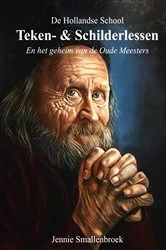Book cover of De Hollandse School - Teken- & Schilderlessen en het geheim van de oude meesters by Jennie Smallenbroek