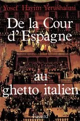 Book cover of De la Cour d'Espagne au ghetto italien by Yosef Hayim Yerushalmi