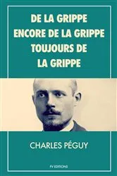 Book cover of De la grippe, encore de la grippe, toujours de la grippe by Charles Péguy