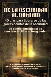 Book cover of DE LA OSCURIDAD AL DOMINIO - 40 días para liberarse de las garras ocultas de la oscuridad by Zacharias Godseagle