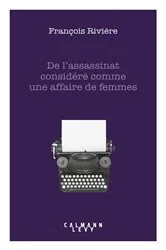 Book cover of De l'assassinat considéré comme une affaire de femmes by François Rivière