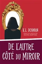 Book cover of De l’autre côté du miroir by K.L. Denman
