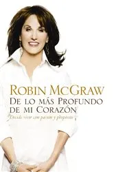 Book cover of De lo más profundo de mi corazón by Robin McGraw