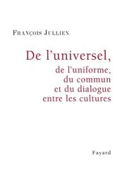 Book cover of De l'universel, de l'uniforme, du commun et du dialogue entre les cultures by François Jullien