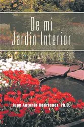 Book cover of De Mi Jardín Interior by Juan Antonio Rodríguez Ph.D.