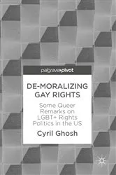 Book cover of De-Moralizing Gay Rights by Cyril Ghosh