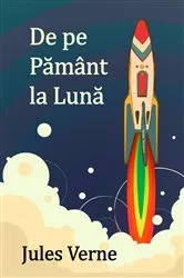 Book cover of De pe Pământ la Lună by Jules Verne