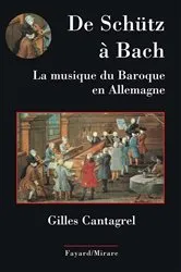Book cover of De Schütz à Bach. La musique du baroque en Allemagne by Gilles Cantagrel