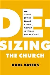 Book cover of De-sizing the Church by Karl Vaters