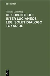 Book cover of De subdito qui inter Lucianeos legi solet dialogo Toxaride by Isidorus Guttentag
