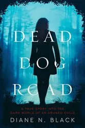 Book cover of DEAD DOG ROAD A True Story Into The Dark Wold Of An Abused Child by Unknown
