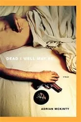 Book cover of Dead I Well May Be by Adrian McKinty