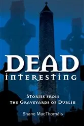 Book cover of Dead Interesting Stories from the Graveyards of Dublin by Unknown