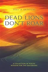 Book cover of Dead Lions Don't Roar by Tolu' A. Akinyemi