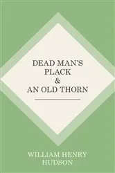 Book cover of Dead Man's Plack and An Old Thorn by William Henry Hudson