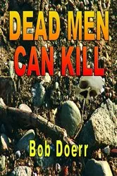 Book cover of Dead Men Can Kill by Bob Doerr