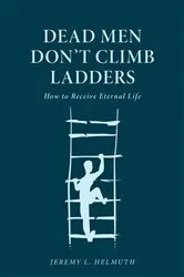 Book cover of Dead Men Don't Climb Ladders by Jeremy L. Helmuth