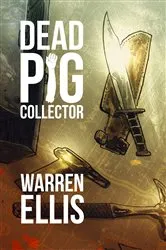 Book cover of Dead Pig Collector by Warren Ellis
