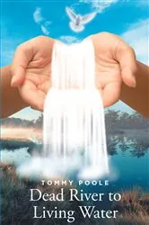 Book cover of Dead River to Living Water by Tommy Poole