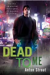Book cover of Dead To Me by Anton Strout