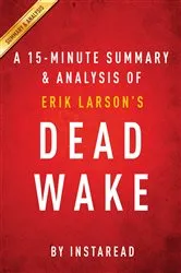 Book cover of Dead Wake by Erik Larson | A 15-minute Summary & Analysis by IRB Media