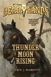 Book cover of Deadlands: Thunder Moon Rising by Jeffrey Mariotte