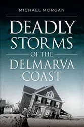 Book cover of Deadly Storms of the Delmarva Coast by Michael Morgan