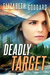 Book cover of Deadly Target (Rocky Mountain Courage Book #2) by Elizabeth Goddard