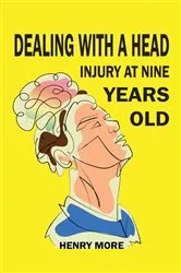 Book cover of Dealing with a Head injury at Nine Years Old by Henry More