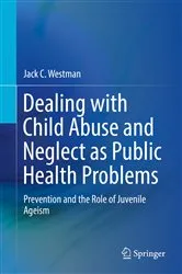 Book cover of Dealing with Child Abuse and Neglect as Public Health Problems by Jack C. Westman